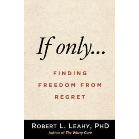If Onlya€¦: Finding Freedom from Regret