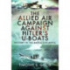 The Allied Air Campaign Against Hitler's U-boats: Victory in the Battle of the Atlantic