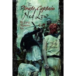 The Pirate Captain Ned Low: His Life and Mysterious Fate
