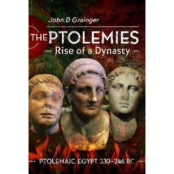 The Ptolemies, Rise of a Dynasty: Ptolemaic Egypt 330 246 BC