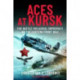 Aces at Kursk: The Battle for Aerial Supremacy on the Eastern Front, 1943