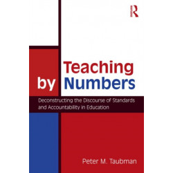 Teaching By Numbers: Deconstructing the Discourse of Standards and Accountability in Education