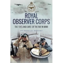 Royal Observer Corps: The  Eyes and Ears  of the RAF in WWII