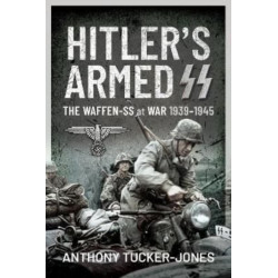 Hitler's Armed SS: The Waffen-SS at War, 1939 1945