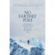 No Earthly Pole: The Search for the Truth about the Franklin Expedition 1845