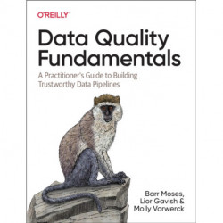 Data Quality Fundamentals: A Practitioner's Guide to Building Trustworthy Data Pipelines