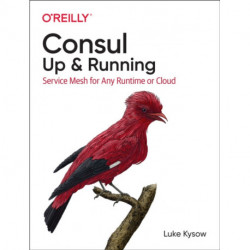 Consul: Up and Running: Service Mesh for Any Runtime or Cloud
