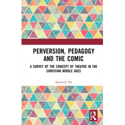 Perversion, Pedagogy and the Comic: A Survey of the Concept of Theatre in the Christian Middle Ages