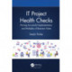 IT Project Health Checks: Driving Successful Implementation and Multiples of Business Value