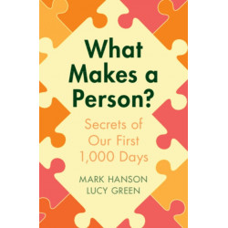 What Makes a Person?: Secrets of our first 1,000 days