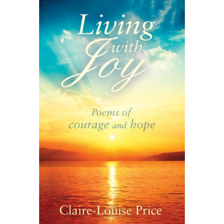 Living with Joy: Poems of Courage and Hope