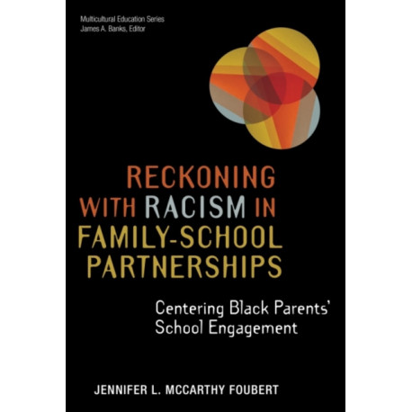 Reckoning with Racism in Family–School Partnerships: Centering Black Parents' School Engagement