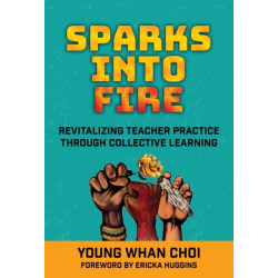 Sparks Into Fire: Revitalizing Teacher Practice Through Collective Learning