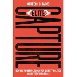 Elite Capture: How the Powerful Took Over Identity Politics (And Everything Else)