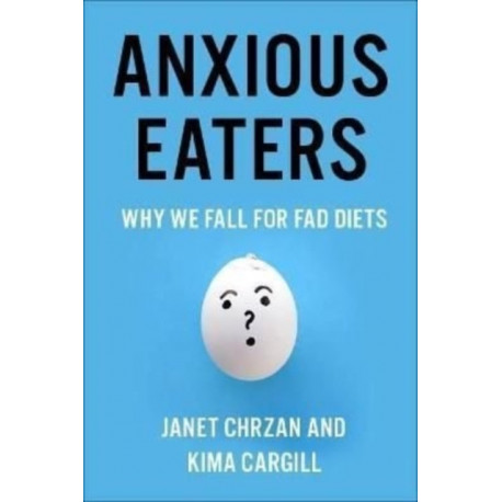 Anxious Eaters: Why We Fall for Fad Diets