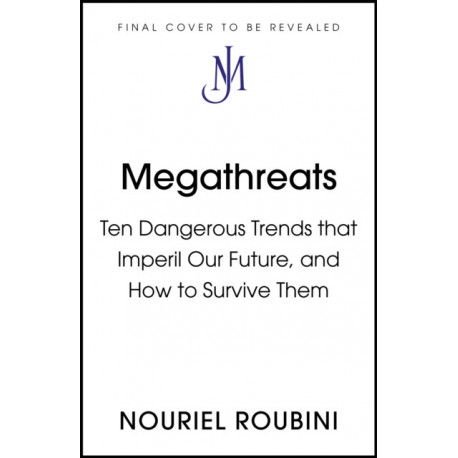 Megathreats: Our Ten Biggest Threats, and How to Survive Them