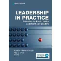 Leadership in Practice: Essentials for Public Health and Healthcare Leaders