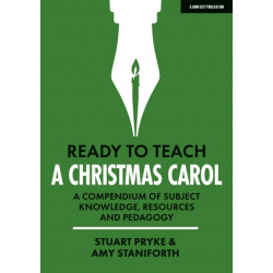 Ready to Teach: A Christmas Carol: A compendium of subject knowledge, resources and pedagogy: A compendium of subject knowledge, resources and pedagogy