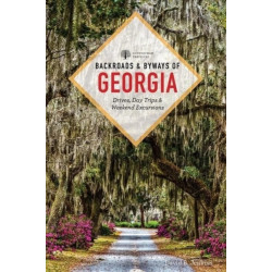 Backroads & Byways of Georgia: Drives, Day Trips & Weekend Excursions