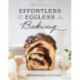 Effortless Eggless Baking: 100 Easy & Creative Recipes for Baking without Eggs