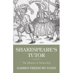 Shakespeare's Tutor: The Influence of Thomas Kyd