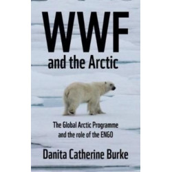 Wwf and Arctic Environmentalism: Conservationism and the Engo in the Circumpolar North