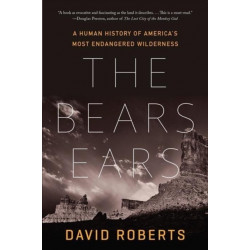 The Bears Ears: A Human History of America's Most Endangered Wilderness