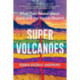 Super Volcanoes: What They Reveal about Earth and the Worlds Beyond