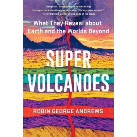 Super Volcanoes: What They Reveal about Earth and the Worlds Beyond