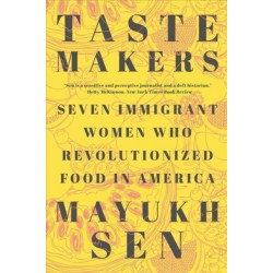 Taste Makers: Seven Immigrant Women Who Revolutionized Food in America