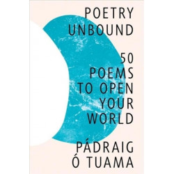 Poetry Unbound - 50 Poems to Open Your World: 50 Poems to Open Your World