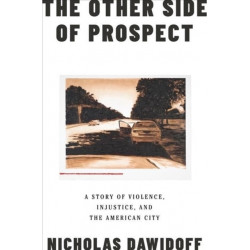 The Other Side of Prospect - A Story of Violence, Injustice, and the American City