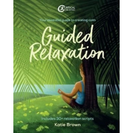 Guided Relaxation: Your essential guide to creating calm