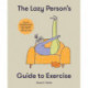 The Lazy Person's Guide to Exercise: Over 40 toning flexercises to do from your bed, couch or while you wait