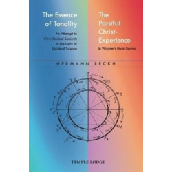 The Essence of Tonality / The Parsifal Christ-Experience: An Attempt to View Musical Subjects in the Light of Spiritual Science