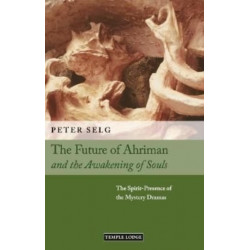 The Future of Ahriman and the Awakening of Souls: The Spirit-Presence of the Mystery Dramas