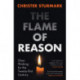 The Flame of Reason: Clear Thinking for the Twenty-First Century