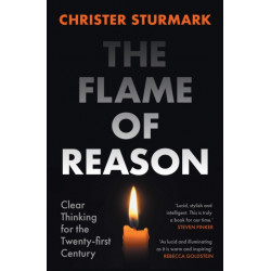 The Flame of Reason: Clear Thinking for the Twenty-First Century