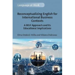 Reconceptualizing English for International Business Contexts: A BELF Approach and its Educational Implications