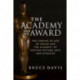 The Academy and the Award – The Coming of Age of Oscar and the Academy of Motion Picture Arts and Sciences