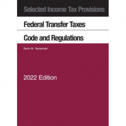 Selected Income Tax Provisions, Federal Transfer Taxes, Code and Regulations, 2022