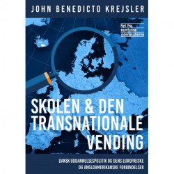 Skolen og den transnationale vending: Dansk uddannelsespolitik og dens europæiske og angloamerikanske forbindelser
