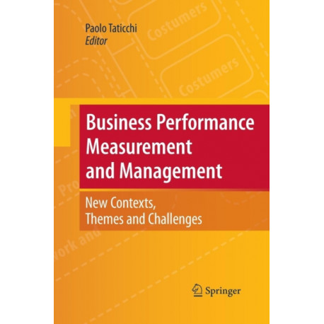 Business Performance Measurement and Management: New Contexts, Themes and Challenges