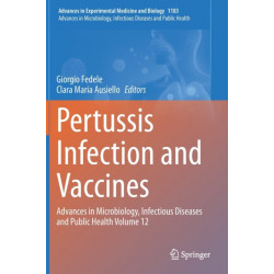 Pertussis Infection and Vaccines: Advances in Microbiology, Infectious Diseases and Public Health Volume 12
