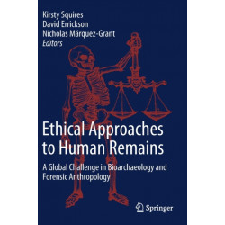 Ethical Approaches to Human Remains: A Global Challenge in Bioarchaeology and Forensic Anthropology