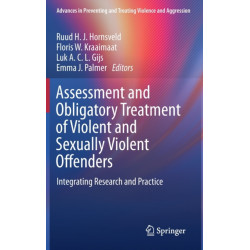 Assessment and Obligatory Treatment of Violent and Sexually Violent Offenders: Integrating Research and Practice
