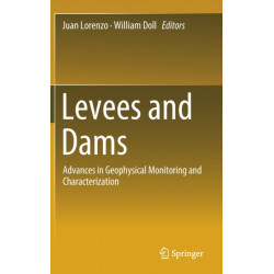 Levees and Dams: Advances in Geophysical Monitoring and Characterization