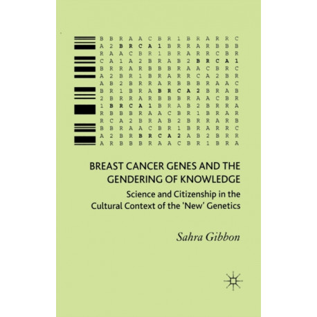 Breast Cancer Genes and the Gendering of Knowledge: Science and Citizenship in the Cultural Context of the 'New' Genetics