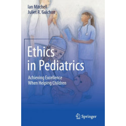 Ethics in Pediatrics: Achieving Excellence When Helping Children