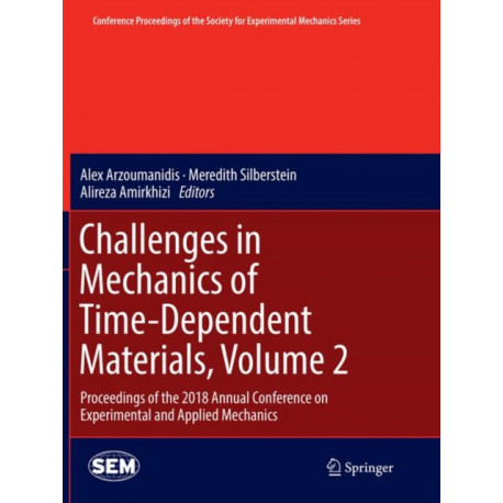 Challenges in Mechanics of Time-Dependent Materials, Volume 2: Proceedings of the 2018 Annual Conference on Experimental and Applied Mechanics
